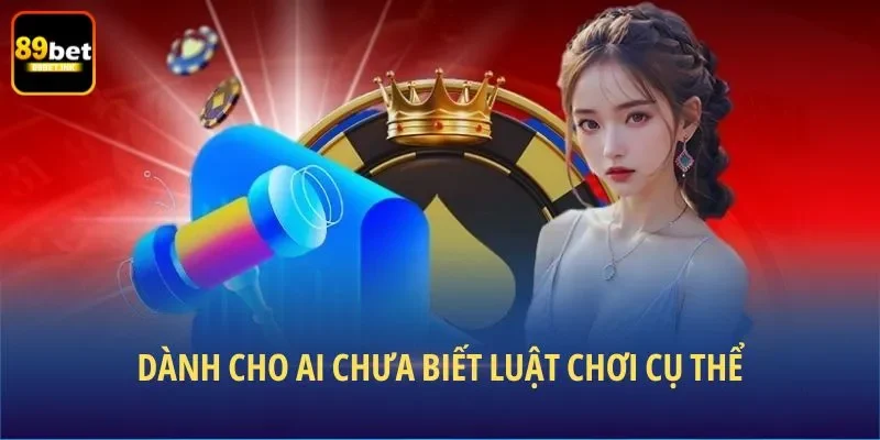 Dành cho ai chưa biết luật chơi cụ thể