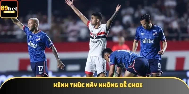 Hình thức này không dễ chơi